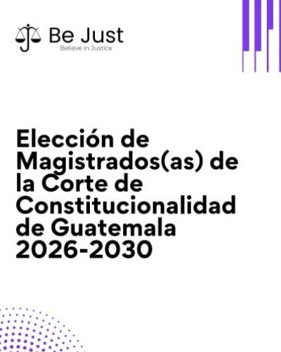 Elección de Magistrados(as) de la Corte de Constitucionalidad de Guatemala 2026-2030, publicación de Be Just
